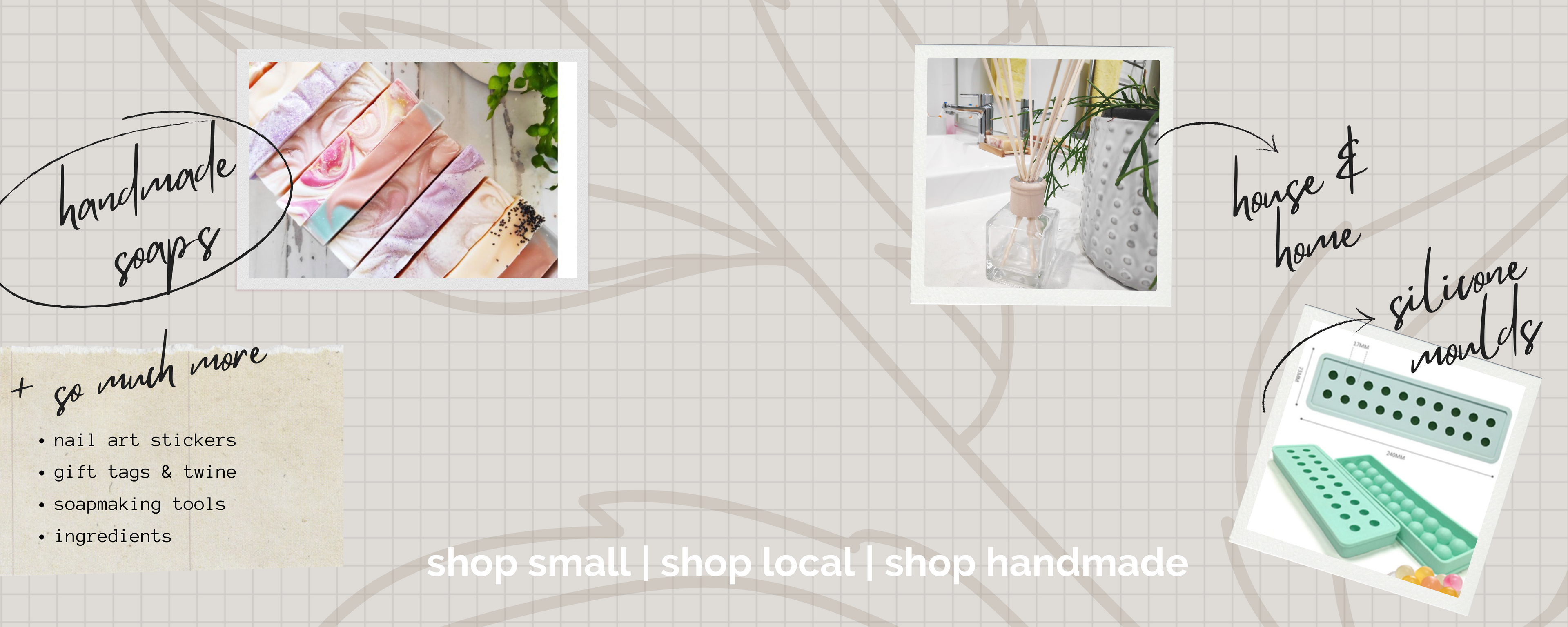 grid and floral background with photos of handmade soaps, reed diffuser and silicone ball moulds, together with printed labels shop small, shop local, shop handmade